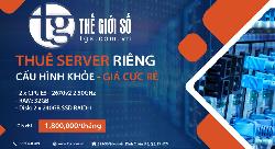 Thuê Server Riêng Giá Rẻ - Cấu Hình Cực Khoẻ tại Thế Giới Số